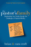 The Pastor's Family: Shepherding Your Family Through the Challenges of Pastoral Ministry The Pastor's Family: Shepherding Your Family Through the Challenges of Pastoral Ministry