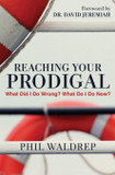 Reaching Your Prodigal: What Did I Do Wrong? What Do I Do Now? Reaching Your Prodigal: What Did I Do Wrong? What Do I Do Now?