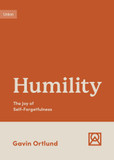 Humility: The Joy of Self-Forgetfulness (Growing Gospel Integrity) Humility: The Joy of Self-Forgetfulness (Growing Gospel Integrity)