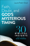 Faith, Doubt, and God's Mysterious Timing: 30 Biblical Insights about the Way God Works