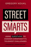 Street Smarts: Using Questions to Answer Christianity's Toughest Challenges Street Smarts: Using Questions to Answer Christianity's Toughest Challenges