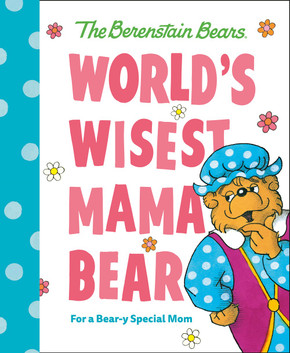 World's Wisest Mama Bear (The Berenstain Bears): For a Bear-Y Special Mom World's Wisest Mama Bear (The Berenstain Bears): For a Bear-Y Special Mom