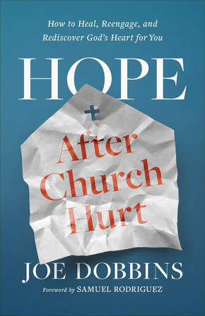Hope After Church Hurt: How to Heal, Reengage, and Rediscover God's Heart for You Hope After Church Hurt: How to Heal, Reengage, and Rediscover God's Heart for You