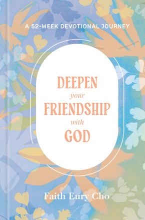 Deepen Your Friendship with God: A 52-Week Devotional Journey Deepen Your Friendship with God: A 52-Week Devotional Journey