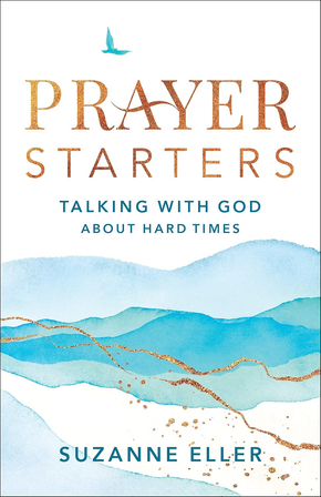 Prayer Starters: Talking with God about Hard Times Prayer Starters: Talking with God about Hard Times