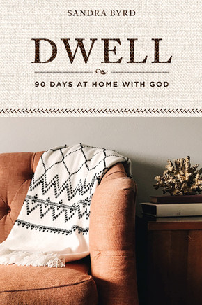 Dwell: 90 Days at Home with God Dwell: 90 Days at Home with God