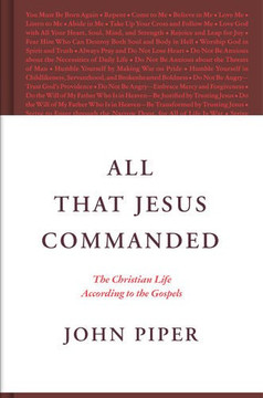 All That Jesus Commanded: The Christian Life According to the Gospels All That Jesus Commanded: The Christian Life According to the Gospels