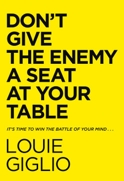Don't Give the Enemy a Seat at Your Table: It's Time to Win the Battle of Your Mind Don't Give the Enemy a Seat at Your Table: It's Time to Win the Battle of Your Mind