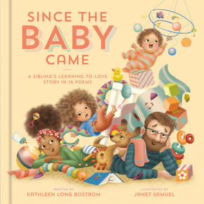 Since the Baby Came: A Sibling's Learning-To-Love Story in 16 Poems Since the Baby Came: A Sibling's Learning-To-Love Story in 16 Poems