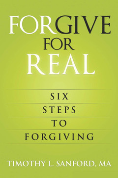 Forgive for Real: Six Steps to Forgiving Forgive for Real: Six Steps to Forgiving