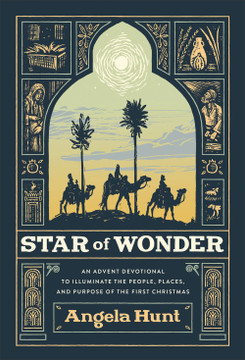 Star of Wonder: An Advent Devotional to Illuminate the People, Places, and Purpose of the First Christmas Star of Wonder: An Advent Devotional to Illuminate the People, Places, and Purpose of the First Christmas