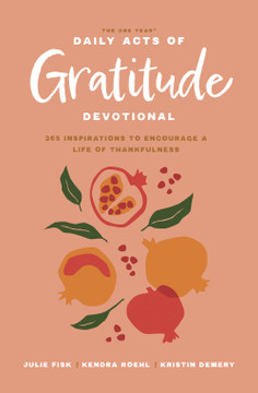 The One Year Daily Acts of Gratitude Devotional: 365 Inspirations to Encourage a Life of Thankfulness The One Year Daily Acts of Gratitude Devotional: 365 Inspirations to Encourage a Life of Thankfulness