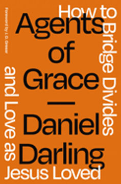 Agents of Grace: How to Bridge Divides and Love as Jesus Loved Agents of Grace: How to Bridge Divides and Love as Jesus Loved
