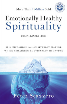 Emotionally Healthy Spirituality: It's Impossible to Be Spiritually Mature, While Remaining Emotionally Immature Emotionally Healthy Spirituality: It's Impossible to Be Spiritually Mature, While Remaining Emotionally Immature