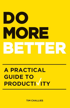 Do More Better: A Practical Guide to Productivity Do More Better: A Practical Guide to Productivity
