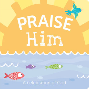 Praise Him: A Celebration of God Praise Him: A Celebration of God
