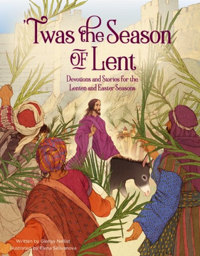 'Twas the Season of Lent: Devotions and Stories for the Lenten and Easter Seasons 'Twas the Season of Lent: Devotions and Stories for the Lenten and Easter Seasons