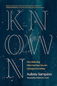 Known: How Believing Who God Says You Are Changes Everything Known: How Believing Who God Says You Are Changes Everything