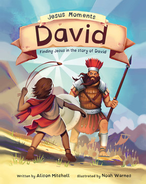 Jesus Moments: David: Finding Jesus in the Story of David Jesus Moments: David: Finding Jesus in the Story of David