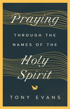 Praying Through the Names of the Holy Spirit Praying Through the Names of the Holy Spirit