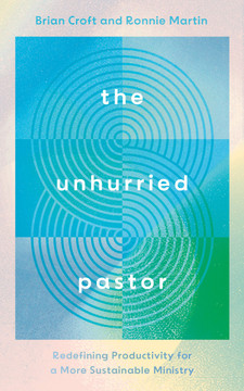The Unhurried Pastor: Redefining Productivity for a More Sustainable Ministry The Unhurried Pastor: Redefining Productivity for a More Sustainable Ministry