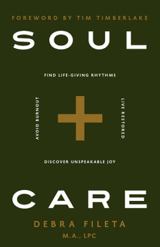 Soul Care: *Find Life-Giving Rhythms *Live Restored *Avoid Burnout *Discover Unspeakable Joy Soul Care: *Find Life-Giving Rhythms *Live Restored *Avoid Burnout *Discover Unspeakable Joy