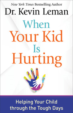 When Your Kid Is Hurting: Helping Your Child Through the Tough Days When Your Kid Is Hurting: Helping Your Child Through the Tough Days