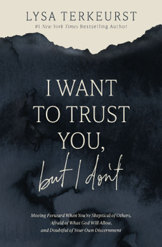 I Want to Trust You, But I Don't: Moving Forward When You're Skeptical of Others, Afraid of What God Will Allow, and Doubtful of Your Own Discernment I Want to Trust You, But I Don't: Moving Forward When You're Skeptical of Others, Afraid of What God Will Allow, and Doubtful of Your Own Discernment