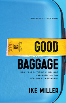 Good Baggage: How Your Difficult Childhood Prepared You for Healthy Relationships Good Baggage: How Your Difficult Childhood Prepared You for Healthy Relationships