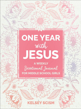 One Year with Jesus: A Weekly Devotional Journal for Middle School Girls One Year with Jesus: A Weekly Devotional Journal for Middle School Girls
