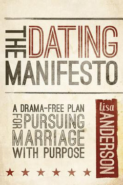The Dating Manifesto: A Drama-Free Plan for Pursuing Marriage with Purpose The Dating Manifesto: A Drama-Free Plan for Pursuing Marriage with Purpose