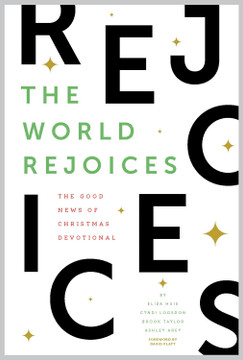 The World Rejoices: The Good News of Christmas Devotional (1ST ed.) The World Rejoices: The Good News of Christmas Devotional (1ST ed.)