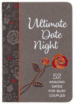 Ultimate Date Night: 52 Amazing Dates for Busy Couples