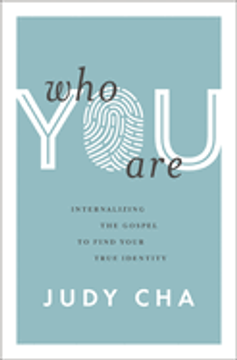 Who You Are: Internalizing the Gospel to Find Your True Identity Who You Are: Internalizing the Gospel to Find Your True Identity
