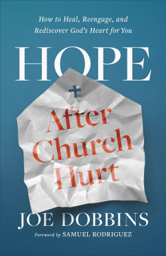 Hope After Church Hurt: How to Heal, Reengage, and Rediscover God's Heart for You Hope After Church Hurt: How to Heal, Reengage, and Rediscover God's Heart for You