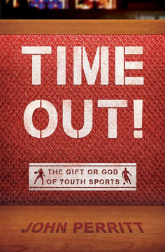 Time Out!: The Gift or God of Youth Sports (Revised) Time Out!: The Gift or God of Youth Sports (Revised)