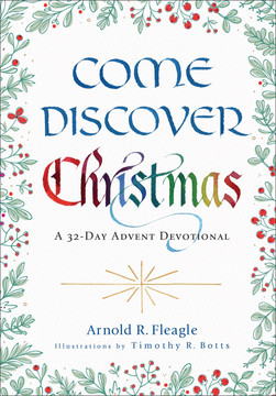 Come Discover Christmas: A 32-Day Advent Devotional Come Discover Christmas: A 32-Day Advent Devotional