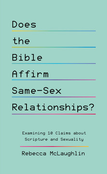 Does the Bible Affirm Same-Sex Relationships?: Examining 10 Claims about Scripture and Sexuality Does the Bible Affirm Same-Sex Relationships?: Examining 10 Claims about Scripture and Sexuality