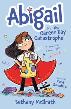 Abigail and the Career Day Catastrophe: It's Time to Be a Hero... Right? (Abigail #2) Abigail and the Career Day Catastrophe: It's Time to Be a Hero... Right? (Abigail #2)