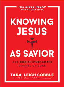 Knowing Jesus as Savior: A 10-Session Study on the Gospel of Luke (The Bible Recap Knowing Jesus) Knowing Jesus as Savior: A 10-Session Study on the Gospel of Luke (The Bible Recap Knowing Jesus)