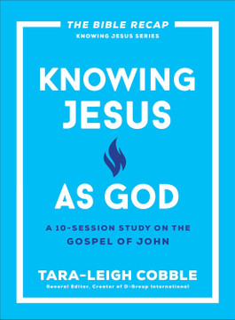Knowing Jesus as God: A 10-Session Study on the Gospel of John (The Bible Recap Knowing Jesus) Knowing Jesus as God: A 10-Session Study on the Gospel of John (The Bible Recap Knowing Jesus)