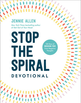 Stop the Spiral Devotional: 100 Days of Breaking Free from Negative Thoughts Stop the Spiral Devotional: 100 Days of Breaking Free from Negative Thoughts