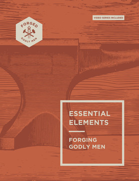 Essential Elements: Forging Godly Men Volume 1 (Forged: Godly Men)