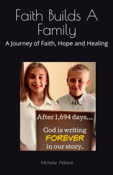 Faith Builds A Family: A Journey of Faith, Hope and Healing Faith Builds A Family: A Journey of Faith, Hope and Healing