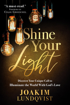 Shine Your Light: Discover Your Unique Call to Illuminate the World with God's Love Shine Your Light: Discover Your Unique Call to Illuminate the World with God's Love