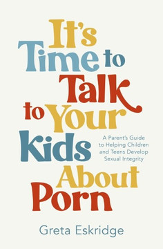 It's Time to Talk to Your Kids About Porn Front Cover