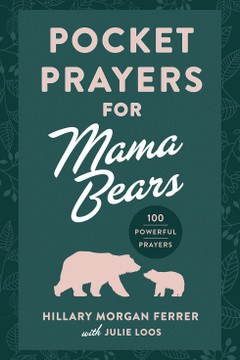 Pocket Prayers for Mama Bears: 100 Powerful Prayers Pocket Prayers for Mama Bears: 100 Powerful Prayers