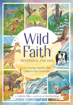 Wild Faith Devotional for Kids: 52 Amazing Animals That Point to One Great God Wild Faith Devotional for Kids: 52 Amazing Animals That Point to One Great God