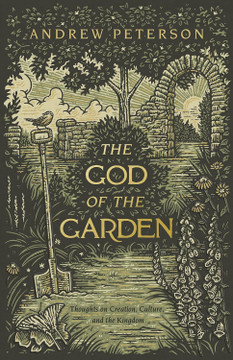 The God of the Garden: Thoughts on Creation, Culture, and the Kingdom The God of the Garden: Thoughts on Creation, Culture, and the Kingdom