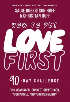 How to Put Love First: Find Meaningful Connection with God, Your People, and Your Community How to Put Love First: Find Meaningful Connection with God, Your People, and Your Community